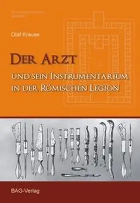 Krause |  Der Arzt und sein Instrumentarium in der römischen Legion | Buch |  Sack Fachmedien