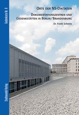 Schmitz |  Orte der NS-Diktatur - Dokumentationszentren und Gedenkstätten in Berlin / Brandenburg | Buch |  Sack Fachmedien