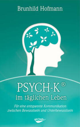 Hofmann |  PSYCH-K im täglichen Leben | Buch |  Sack Fachmedien