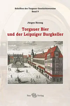 Herzog / Torgauer Geschichtsverein e.V. |  Torgauer Bier und der Leipziger Burgkeller | Buch |  Sack Fachmedien