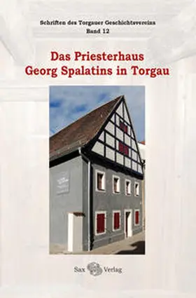 Herzog / Werner / Torgauer Geschichtsverein e.V. |  Das Priesterhaus Georg Spalatins in Torgau | Buch |  Sack Fachmedien