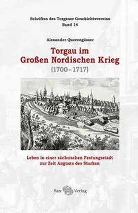 Querengässer / Torgauer Geschichtsverein e.V. / Herzog |  Torgau im Großen Nordischen Krieg | Buch |  Sack Fachmedien