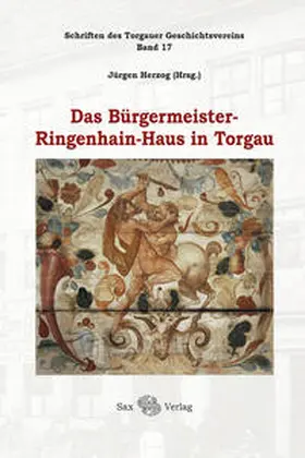 Herzog / Torgauer Geschichtsverein / Dülberg |  Das Bürgermeister-Ringenhain-Haus in Torgau | Buch |  Sack Fachmedien