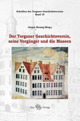 Herzog |  Der Torgauer Geschichtsverein, seine Vorgänger und die Museen | Buch |  Sack Fachmedien