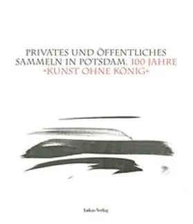 Potsdamer Kunstverein e.V. / Potsdam-Museum |  Privates und öffentliches Sammeln in Potsdam | Buch |  Sack Fachmedien