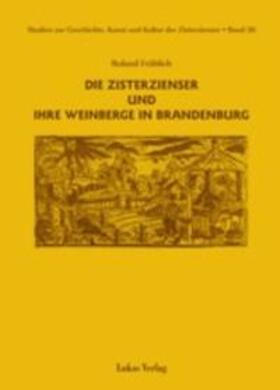 Fröhlich |  Die Zisterzienser und ihre Weinberge in Brandenburg | Buch |  Sack Fachmedien
