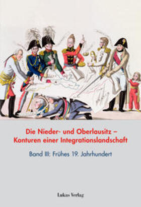 Heimann / Neitmann / Brechenmacher | Die Nieder- und Oberlausitz - Konturen einer Integrationslandschaft, Bd. III: 19. Jahrhundert | Buch | 978-3-86732-162-4 | sack.de