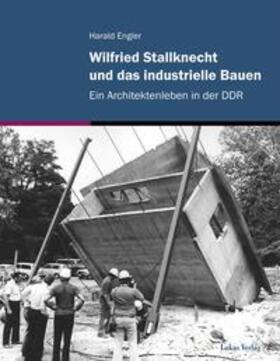 Engler |  Wilfried Stallknecht und das industrielle Bauen | Buch |  Sack Fachmedien