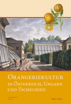 Arbeitskreis Orangerien in Deutschland e.V. |  Orangeriekultur in Österreich, Ungarn und Tschechien | Buch |  Sack Fachmedien