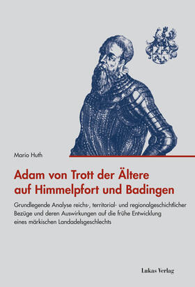 Huth |  Adam von Trott der Ältere auf Himmelpfort und Badingen | Buch |  Sack Fachmedien