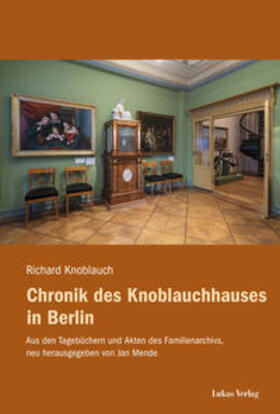 Knoblauch / Mende |  Knoblauch, R: Chronik des Knoblauchhauses in Berlin | Buch |  Sack Fachmedien