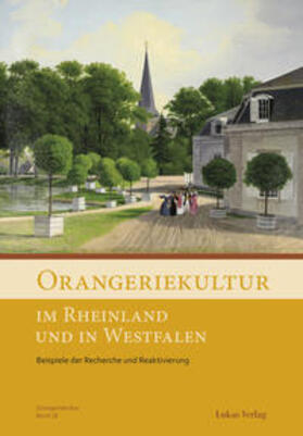 Arbeitskreis Orangerien in Deutschland e.V. |  Orangeriekultur im Rheinland und in Westfalen | Buch |  Sack Fachmedien