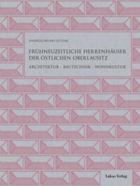 Kutiak |  Frühneuzeitliche Herrenhäuser der östlichen Oberlausitz | Buch |  Sack Fachmedien