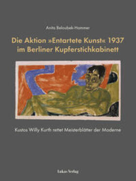 Beloubek-Hammer |  Die Aktion »Entartete Kunst« 1937 im Berliner Kupferstichkabinett | eBook | Sack Fachmedien