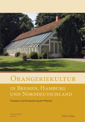 Arbeitskreis Orangerien in Deutschland e.V. |  Orangeriekultur in Bremen, Hamburg und Norddeutschland | eBook | Sack Fachmedien