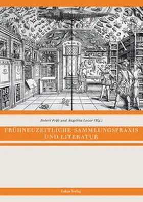 Felfe / Lozar |  Frühneuzeitliche Sammlungspraxis und Literatur | Buch |  Sack Fachmedien