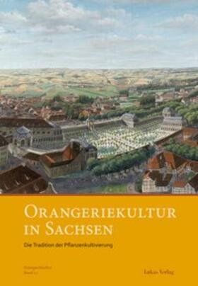 Arbeitskreis Orangerien in Deutschland e. V. |  Orangeriekultur in Sachsen | Buch |  Sack Fachmedien