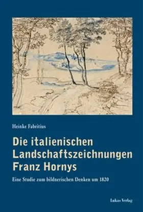 Fabritius |  Die italienischen Landschaftszeichnungen Franz Hornys | eBook | Sack Fachmedien