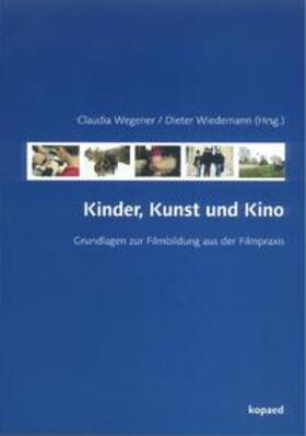 Wiedemann / Wegener / Strobel |  Kinder, Kunst und Kino | Buch |  Sack Fachmedien