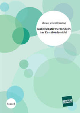 Schmidt-Wetzel |  Kollaboratives Handeln im Kunstunterricht | Buch |  Sack Fachmedien