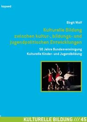 Wolf |  Kulturelle Bildung zwischen kultur-, bildungs- und jugendpolitischen Entwicklungen | Buch |  Sack Fachmedien