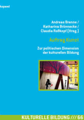 Brenne / Brönnecke / Roßkopf |  Auftrag Kunst  Zur politischen Dimension der kulturellen Bildung | Buch |  Sack Fachmedien