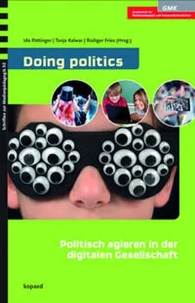 Fries / Kalwar / Pöttinger |  Doing politics: Politisch agieren in der digitalen Gesellschaft | Buch |  Sack Fachmedien