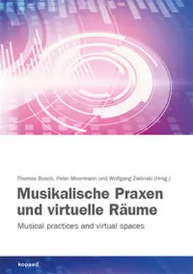 Busch / Moormann / Zielinski |  Musikalische Praxen und virtuelle Räume | Buch |  Sack Fachmedien