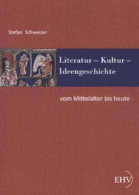 Schweizer |  Literatur - Kultur - Ideengeschichte: Vom Mittelalter bis heute | Buch |  Sack Fachmedien