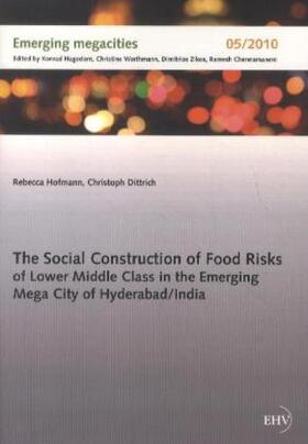 Hofmann / Dittrich | The Social Construction of Food Risks of Lower Middle Class in the Emerging Mega City of Hyderabad/ India | Buch | 978-3-86741-822-5 | sack.de