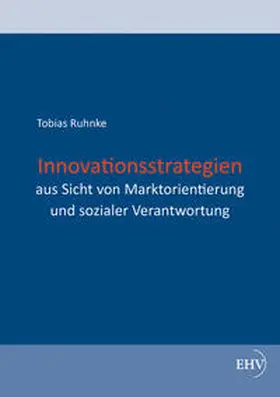 Ruhnke |  Innovationsstrategien aus Sicht von Marktorientierung und sozialer Verantwortung | Buch |  Sack Fachmedien