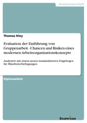 Kley |  Evaluation der Einführung von Gruppenarbeit - Chancen und Risiken eines modernen Arbeitsorganisationskonzepts | Buch |  Sack Fachmedien