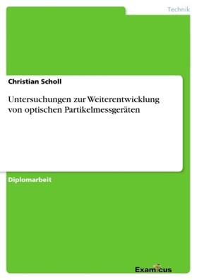 Scholl |  Untersuchungen zur Weiterentwicklung von optischen Partikelmessgeräten | Buch |  Sack Fachmedien