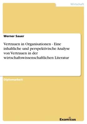 Sauer |  Vertrauen in Organisationen - Eine inhaltliche und perspektivische Analyse von Vertrauen in der wirtschaftswissenschaftlichen Literatur | Buch |  Sack Fachmedien