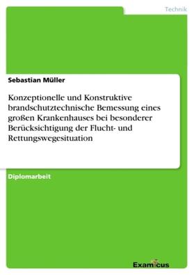 Müller |  Konzeptionelle und Konstruktive brandschutztechnische Bemessung eines großen Krankenhauses bei besonderer Berücksichtigung der Flucht- und Rettungswegesituation | Buch |  Sack Fachmedien