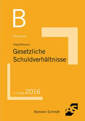 Haack / Strauch | Basiswissen Gesetzliche Schuldverhältnisse | Buch | 978-3-86752-455-1 | sack.de