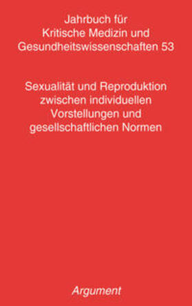 Hahn / Busch |  Jahrbuch für kritische Medizin und Gesundheitswissenschaften / Sexualität und Reproduktion zwischen individuellen Vorstellungen und gesellschaftlichen Normen | Buch |  Sack Fachmedien