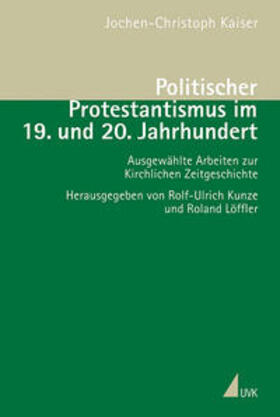 Kaiser / Kunze / Löffler |  Politischer Protestantismus im 19. und 20. Jahrhundert | Buch |  Sack Fachmedien