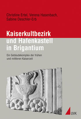 Hasenbach / Deschler-Erb / Ertel |  Kaiserkultbezirk und Hafenkastell in Brigantium | Buch |  Sack Fachmedien