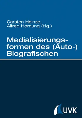 Heinze / Hornung |  Medialisierungsformen des (Auto-)Biografischen | Buch |  Sack Fachmedien