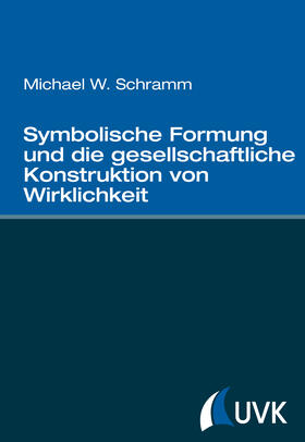 Schramm |  Symbolische Formung und die gesellschaftliche Konstruktion von Wirklichkeit | Buch |  Sack Fachmedien