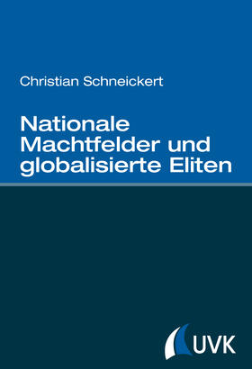 Schneickert |  Nationale Machtfelder und globalisierte Eliten | Buch |  Sack Fachmedien