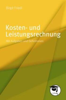 Friedl |  Friedl, B: Kosten- und Leistungsrechnung | Buch |  Sack Fachmedien