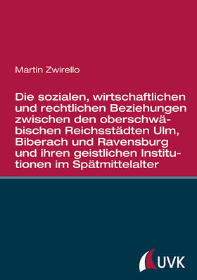 Zwirello |  Die sozialen, wirtschaftlichen und rechtlichen Beziehungen zwischen den oberschwäbischen Reichsstädten | Buch |  Sack Fachmedien