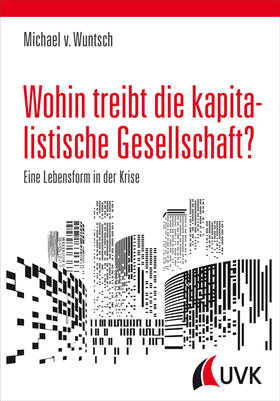 von Wuntsch |  Wohin treibt die kapitalistische Gesellschaft? | Buch |  Sack Fachmedien