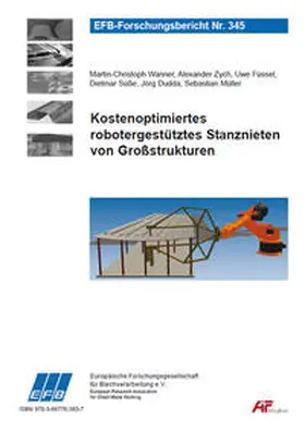 Wanner / Zych / Füssel |  Kostenoptimiertes robotergestütztes Stanznieten von Großstrukturen | Buch |  Sack Fachmedien