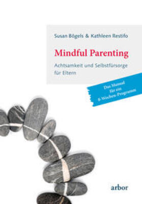 Bögels / Restifo |  Mindful Parenting - Achtsamkeit und Selbstfürsorge für Eltern | Buch |  Sack Fachmedien