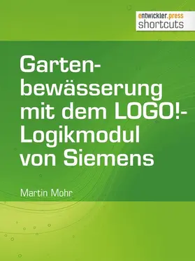 Mohr |  Gartenbewässerung mit dem LOGO!-Logikmodul von Siemens | eBook | Sack Fachmedien