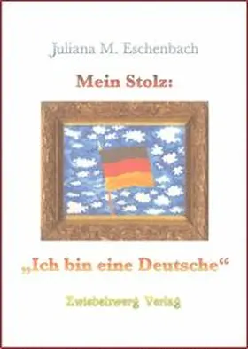 Eschenbach |  Mein Stolz: Ich bin eine Deutsche | Buch |  Sack Fachmedien