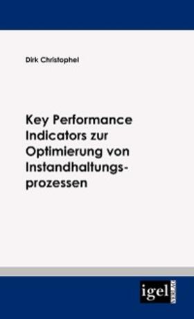 Christophel |  Key Performance Indicators zur Optimierung von Instandhaltungsprozessen | eBook | Sack Fachmedien